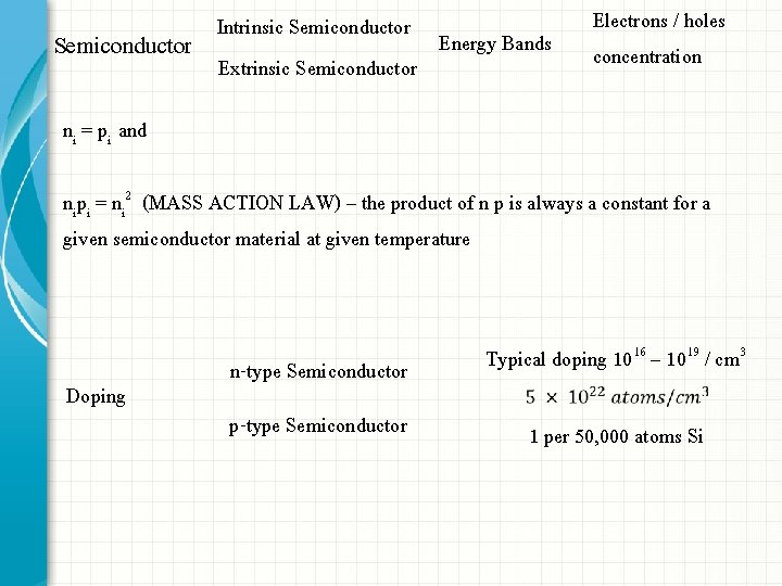 Intrinsic Semiconductor Energy Bands Semiconductor Extrinsic Semiconductor Electrons / holes concentration ni = pi Intrinsic Semiconductor Energy Bands Semiconductor Extrinsic Semiconductor Electrons / holes concentration ni = pi