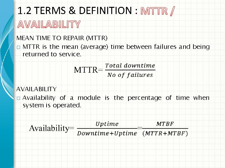 1. 2 TERMS & DEFINITION : MEAN TIME TO REPAIR (MTTR) � MTTR is 1. 2 TERMS & DEFINITION : MEAN TIME TO REPAIR (MTTR) � MTTR is