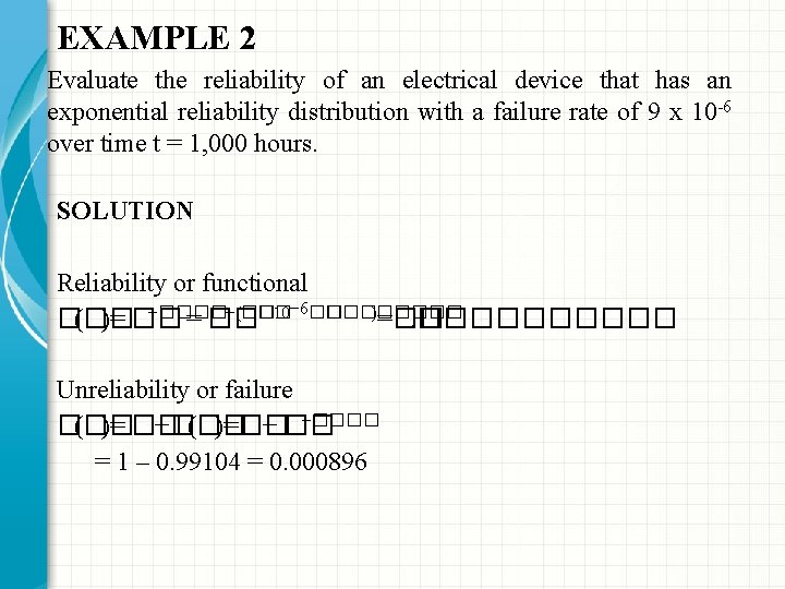 EXAMPLE 2 Evaluate the reliability of an electrical device that has an exponential reliability EXAMPLE 2 Evaluate the reliability of an electrical device that has an exponential reliability