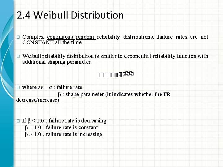 2. 4 Weibull Distribution � Complex continuous random reliability distributions, failure rates are not 2. 4 Weibull Distribution � Complex continuous random reliability distributions, failure rates are not