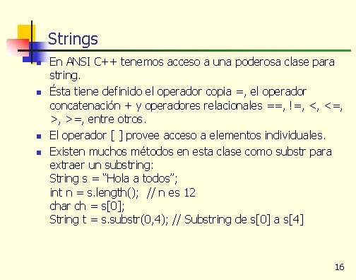 Strings n n En ANSI C++ tenemos acceso a una poderosa clase para string.