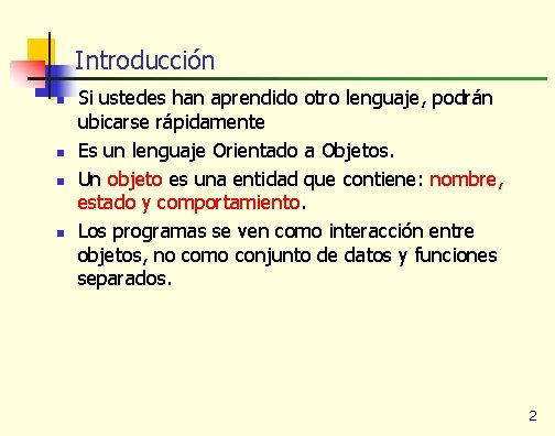 Introducción n n Si ustedes han aprendido otro lenguaje, podrán ubicarse rápidamente Es un