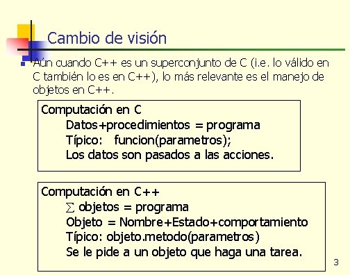 Cambio de visión n Aún cuando C++ es un superconjunto de C (i. e.