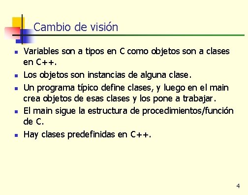 Cambio de visión n n Variables son a tipos en C como objetos son