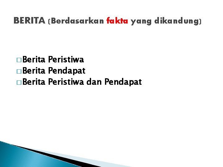 BERITA (Berdasarkan fakta yang dikandung) � Berita Peristiwa � Berita Pendapat � Berita Peristiwa