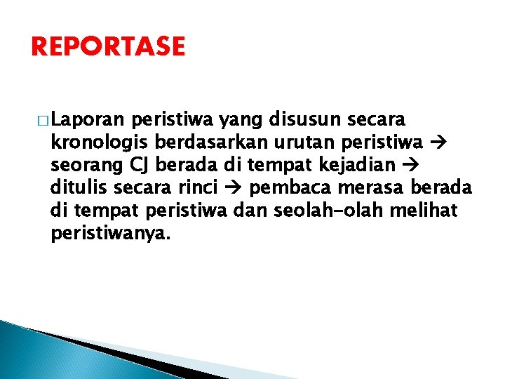 REPORTASE � Laporan peristiwa yang disusun secara kronologis berdasarkan urutan peristiwa seorang CJ berada