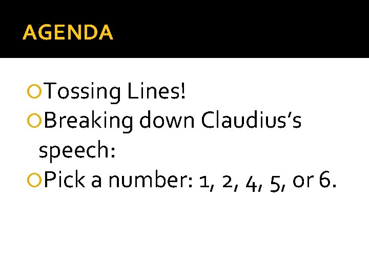 AGENDA Tossing Lines! Breaking down Claudius’s speech: Pick a number: 1, 2, 4, 5,
