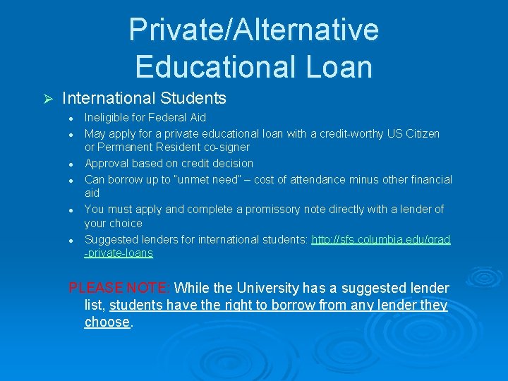 Private/Alternative Educational Loan Ø International Students l l l Ineligible for Federal Aid May