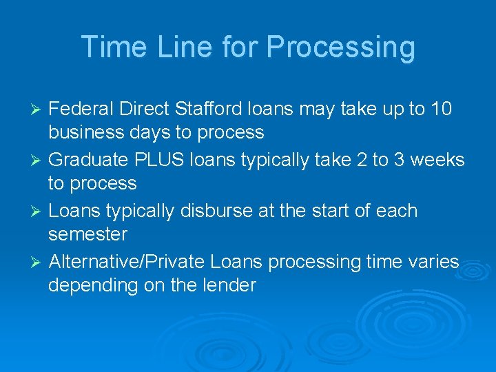 Time Line for Processing Federal Direct Stafford loans may take up to 10 business