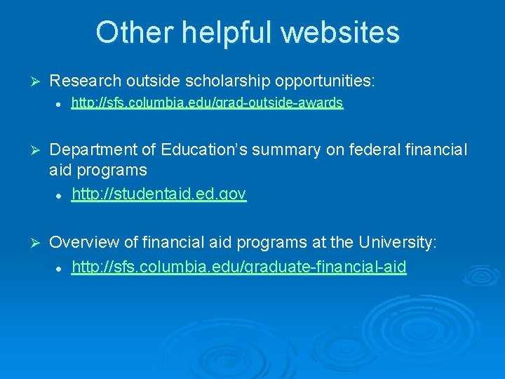 Other helpful websites Ø Research outside scholarship opportunities: l http: //sfs. columbia. edu/grad-outside-awards Ø