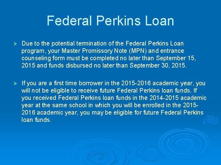 Federal Perkins Loan Ø Due to the potential termination of the Federal Perkins Loan