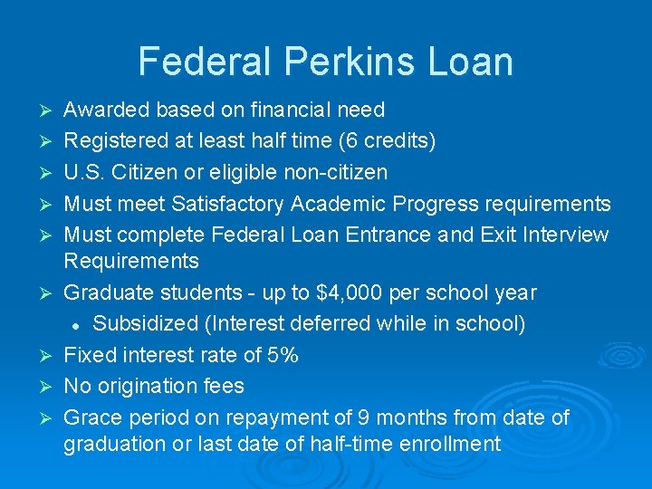 Federal Perkins Loan Ø Ø Ø Ø Ø Awarded based on financial need Registered