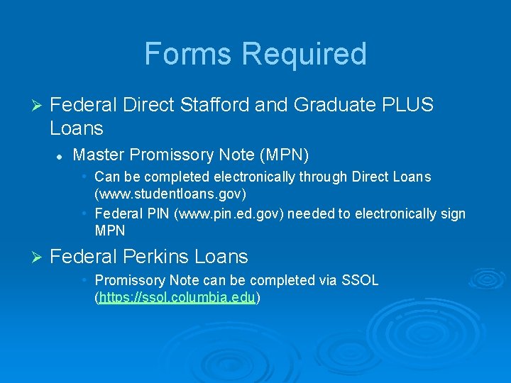 Forms Required Ø Federal Direct Stafford and Graduate PLUS Loans l Master Promissory Note