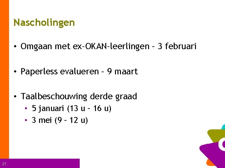 Nascholingen • Omgaan met ex-OKAN-leerlingen – 3 februari • Paperless evalueren – 9 maart