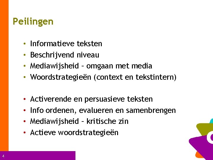 Peilingen 4 • • Informatieve teksten Beschrijvend niveau Mediawijsheid – omgaan met media Woordstrategieën