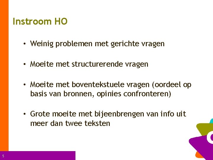 Instroom HO • Weinig problemen met gerichte vragen • Moeite met structurerende vragen •