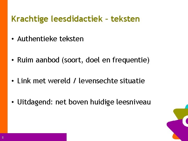 Krachtige leesdidactiek – teksten • Authentieke teksten • Ruim aanbod (soort, doel en frequentie)