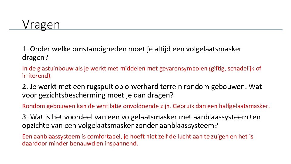 Vragen 1. Onder welke omstandigheden moet je altijd een volgelaatsmasker dragen? In de glastuinbouw