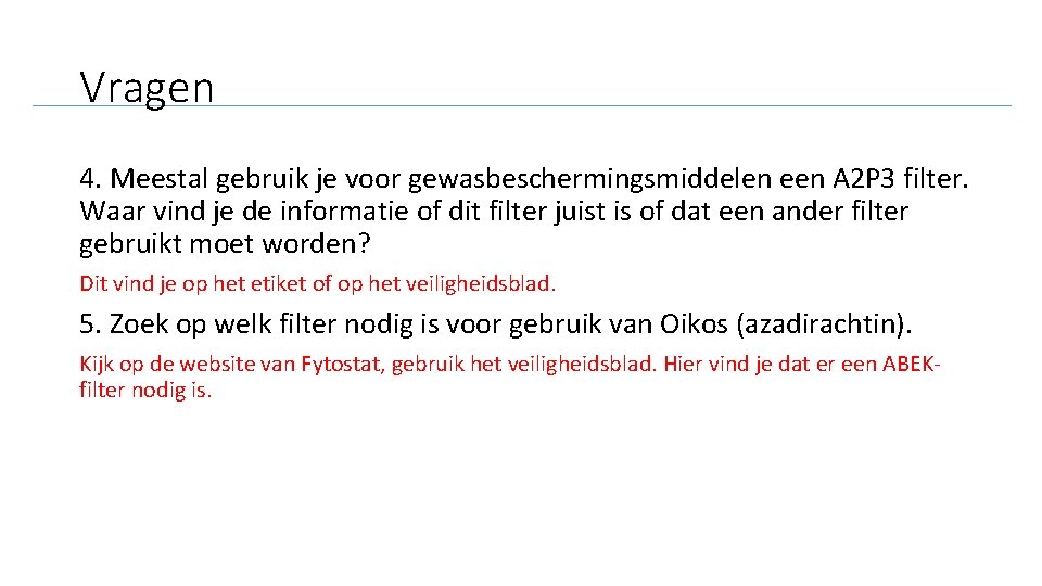 Vragen 4. Meestal gebruik je voor gewasbeschermingsmiddelen een A 2 P 3 filter. Waar