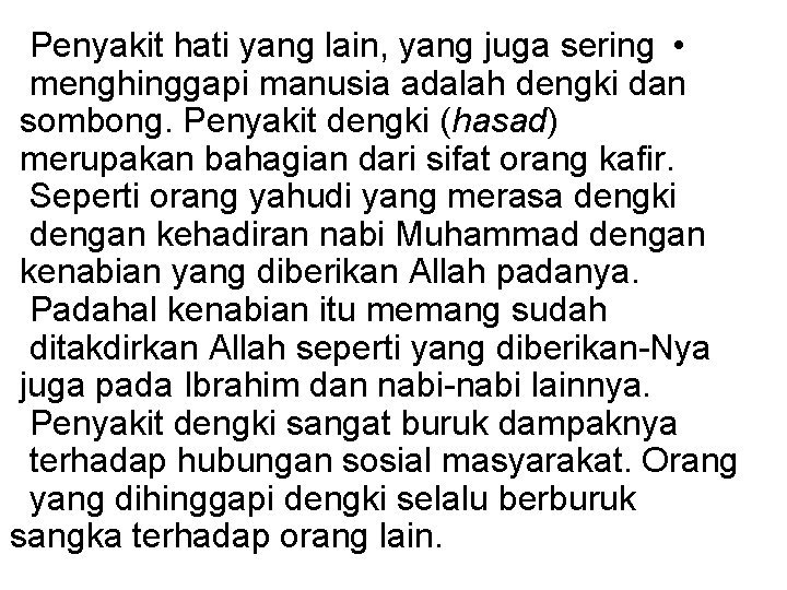 Penyakit hati yang lain, yang juga sering • menghinggapi manusia adalah dengki dan sombong.