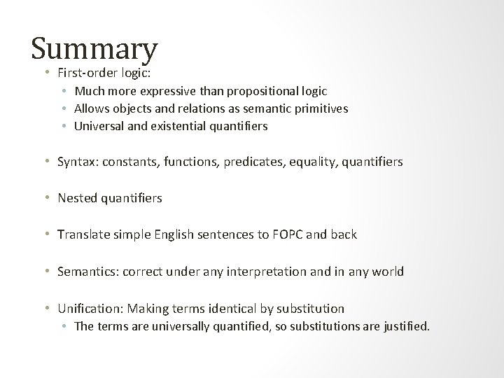 Summary • First-order logic: • Much more expressive than propositional logic • Allows objects Summary • First-order logic: • Much more expressive than propositional logic • Allows objects