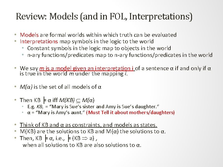 Review: Models (and in FOL, Interpretations) • Models are formal worlds within which truth Review: Models (and in FOL, Interpretations) • Models are formal worlds within which truth