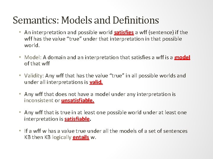 Semantics: Models and Definitions • An interpretation and possible world satisfies a wff (sentence) Semantics: Models and Definitions • An interpretation and possible world satisfies a wff (sentence)