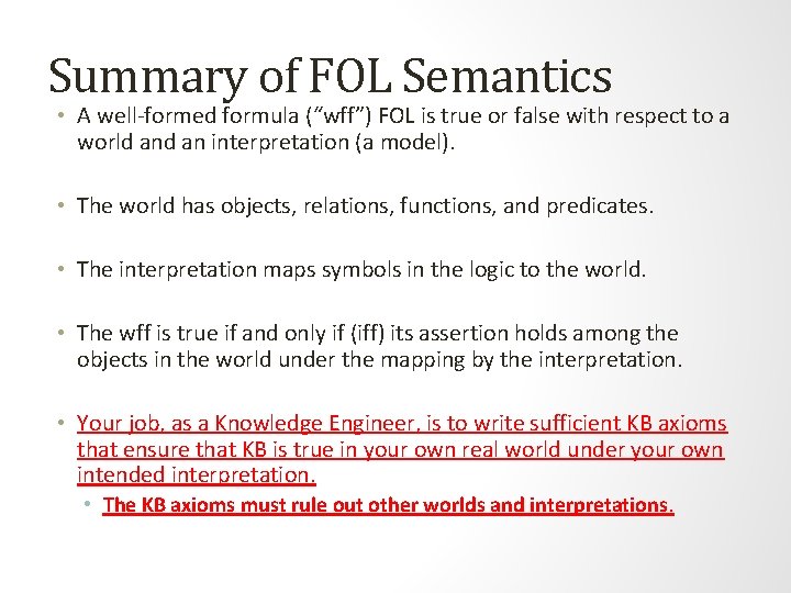 Summary of FOL Semantics • A well-formed formula (“wff”) FOL is true or false Summary of FOL Semantics • A well-formed formula (“wff”) FOL is true or false