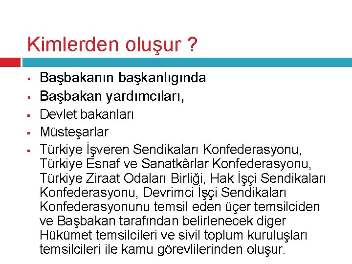 Kimlerden oluşur ? § § § Başbakanın başkanlıgında Başbakan yardımcıları, Devlet bakanları Müsteşarlar Türkiye