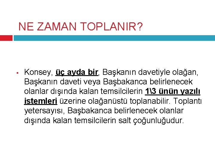 NE ZAMAN TOPLANIR? § Konsey, üç ayda bir, Başkanın davetiyle olağan, Başkanın daveti veya