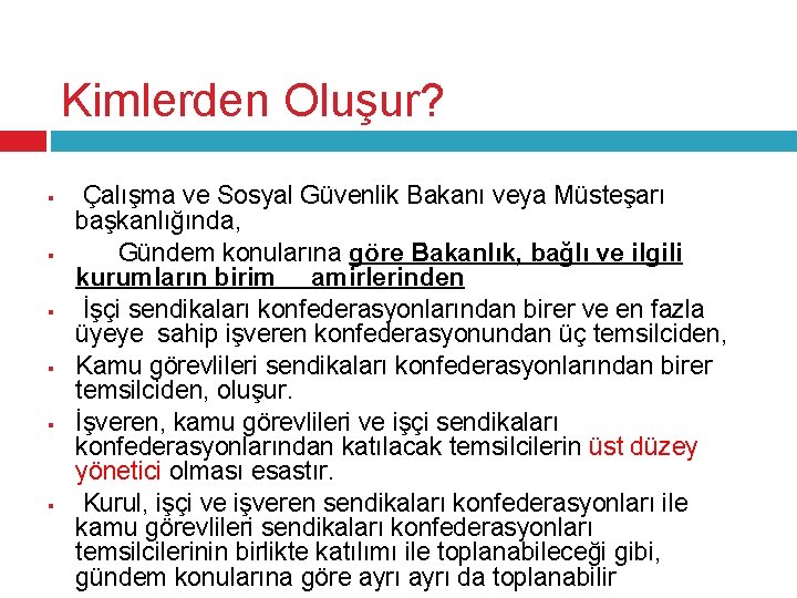 Kimlerden Oluşur? § § § Çalışma ve Sosyal Güvenlik Bakanı veya Müsteşarı başkanlığında, Gündem