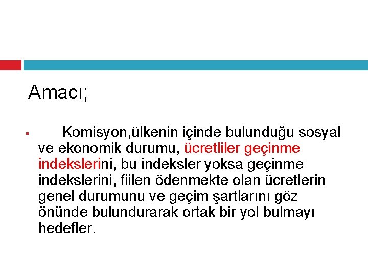 Amacı; § Komisyon, ülkenin içinde bulunduğu sosyal ve ekonomik durumu, ücretliler geçinme indekslerini, bu