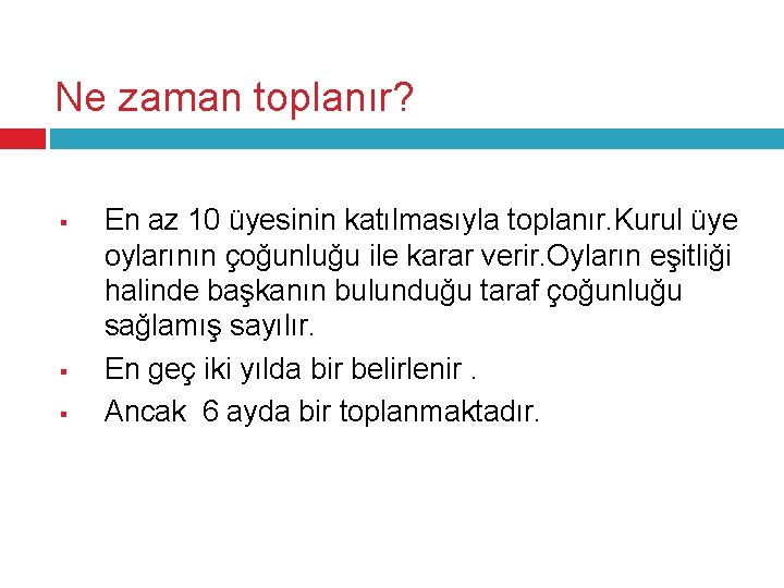 Ne zaman toplanır? § § § En az 10 üyesinin katılmasıyla toplanır. Kurul üye