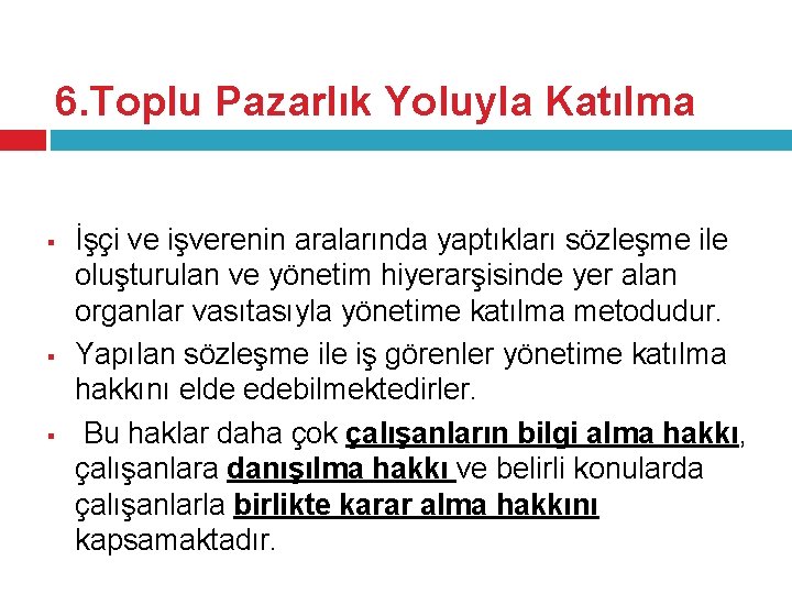 6. Toplu Pazarlık Yoluyla Katılma § § § İşçi ve işverenin aralarında yaptıkları sözleşme