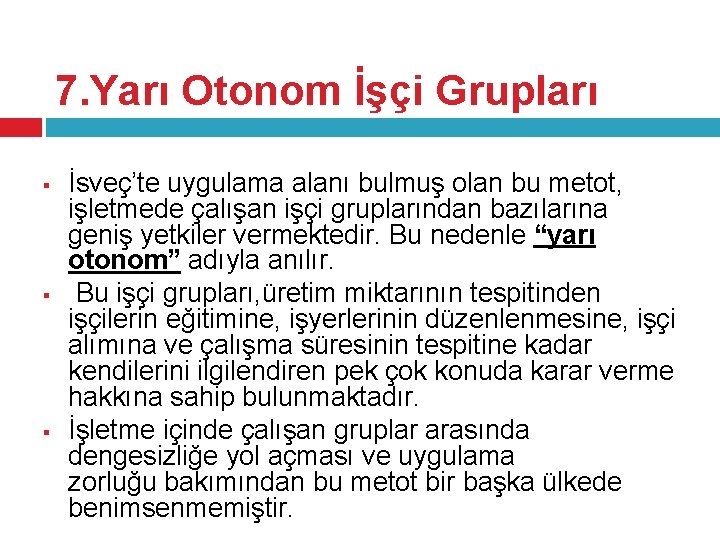 7. Yarı Otonom İşçi Grupları § § § İsveç’te uygulama alanı bulmuş olan bu