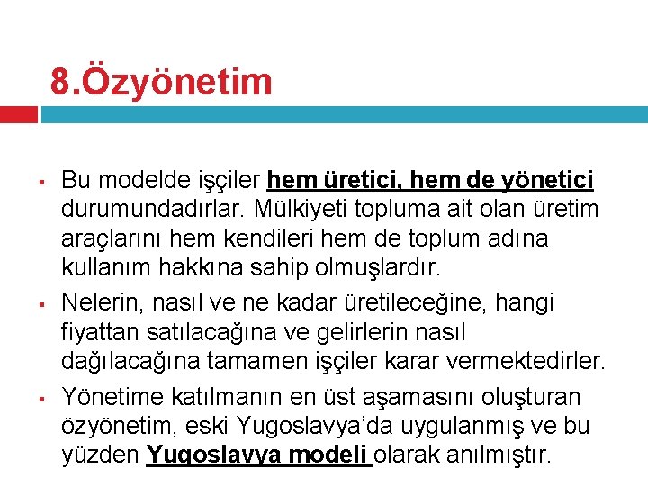 8. Özyönetim § § § Bu modelde işçiler hem üretici, hem de yönetici durumundadırlar.