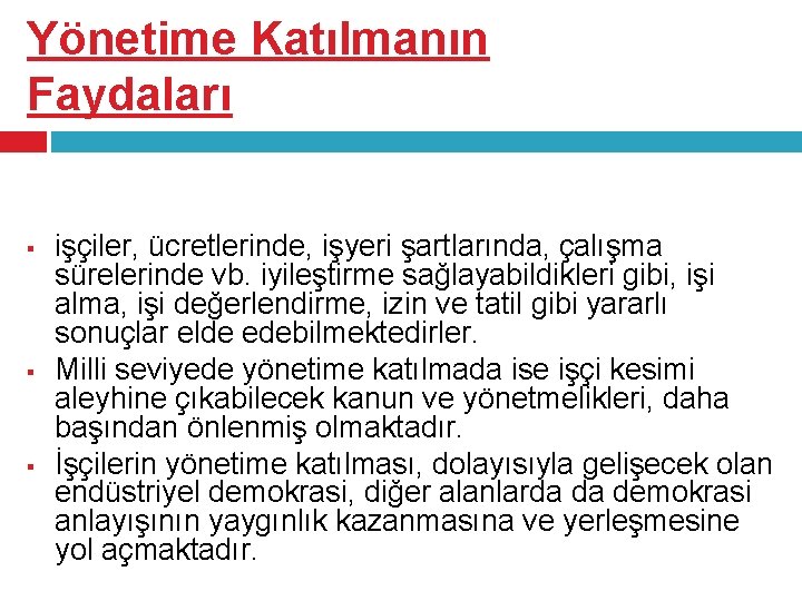 Yönetime Katılmanın Faydaları § § § işçiler, ücretlerinde, işyeri şartlarında, çalışma sürelerinde vb. iyileştirme