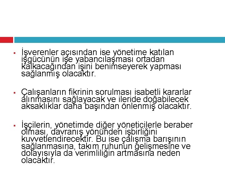 § § § İşverenler açısından ise yönetime katılan işgücünün işe yabancılaşması ortadan kalkacağından işini