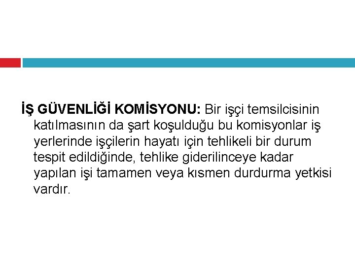 İŞ GÜVENLİĞİ KOMİSYONU: Bir işçi temsilcisinin katılmasının da şart koşulduğu bu komisyonlar iş yerlerinde