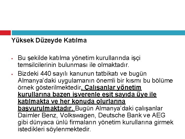 Yüksek Düzeyde Katılma § § Bu şekilde katılma yönetim kurullarında işçi temsilcilerinin bulunması ile