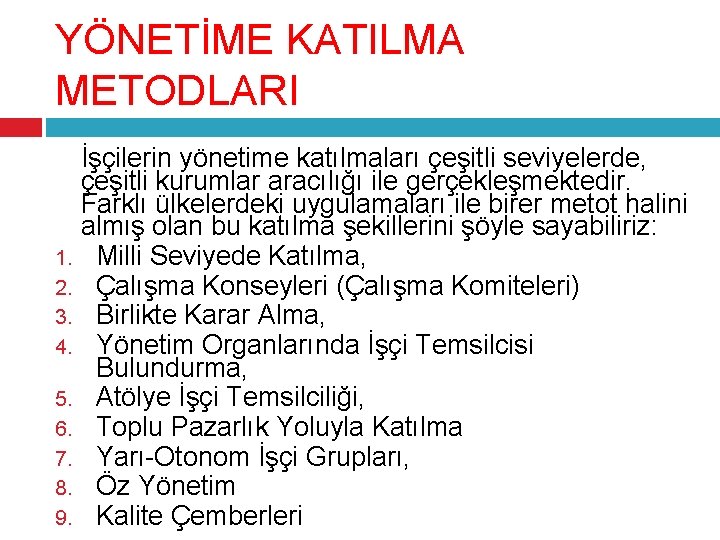 YÖNETİME KATILMA METODLARI İşçilerin yönetime katılmaları çeşitli seviyelerde, çeşitli kurumlar aracılığı ile gerçekleşmektedir. Farklı