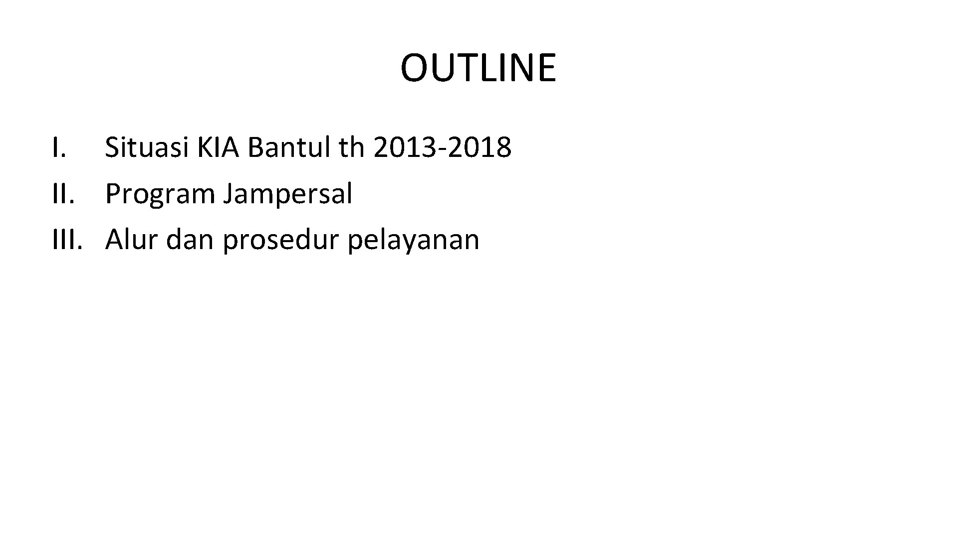 OUTLINE I. Situasi KIA Bantul th 2013 -2018 II. Program Jampersal III. Alur dan