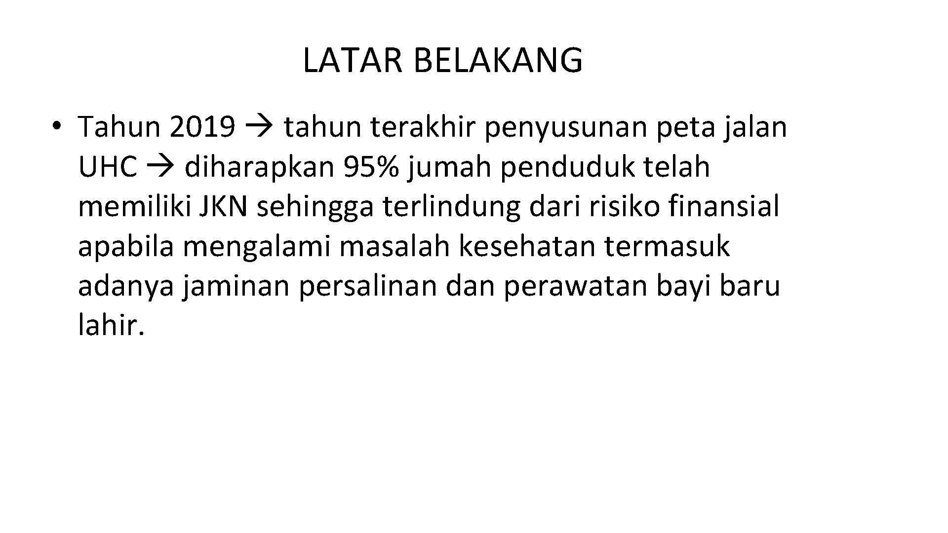 LATAR BELAKANG • Tahun 2019 tahun terakhir penyusunan peta jalan UHC diharapkan 95% jumah