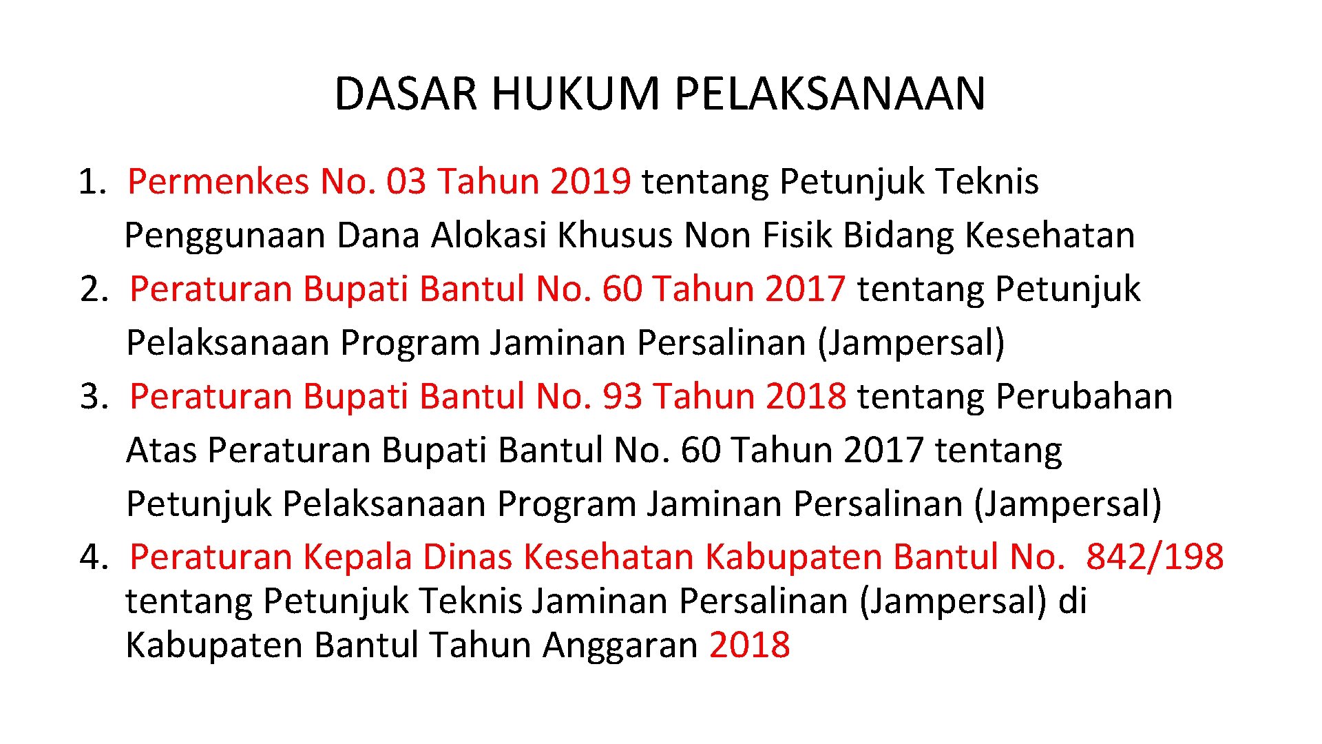 DASAR HUKUM PELAKSANAAN 1. Permenkes No. 03 Tahun 2019 tentang Petunjuk Teknis Penggunaan Dana