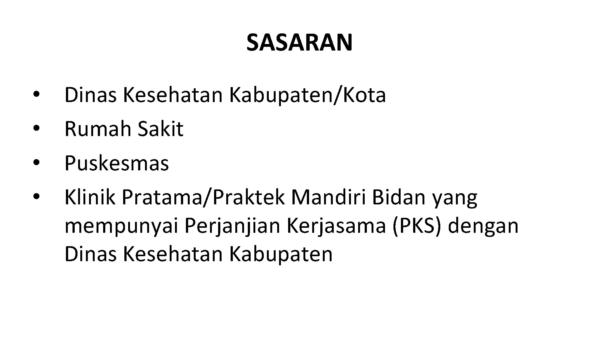 SASARAN • • Dinas Kesehatan Kabupaten/Kota Rumah Sakit Puskesmas Klinik Pratama/Praktek Mandiri Bidan yang