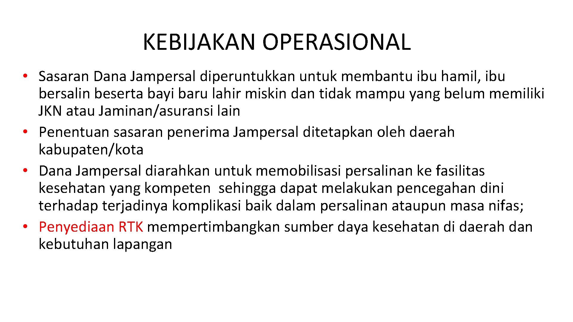 KEBIJAKAN OPERASIONAL • Sasaran Dana Jampersal diperuntukkan untuk membantu ibu hamil, ibu bersalin beserta