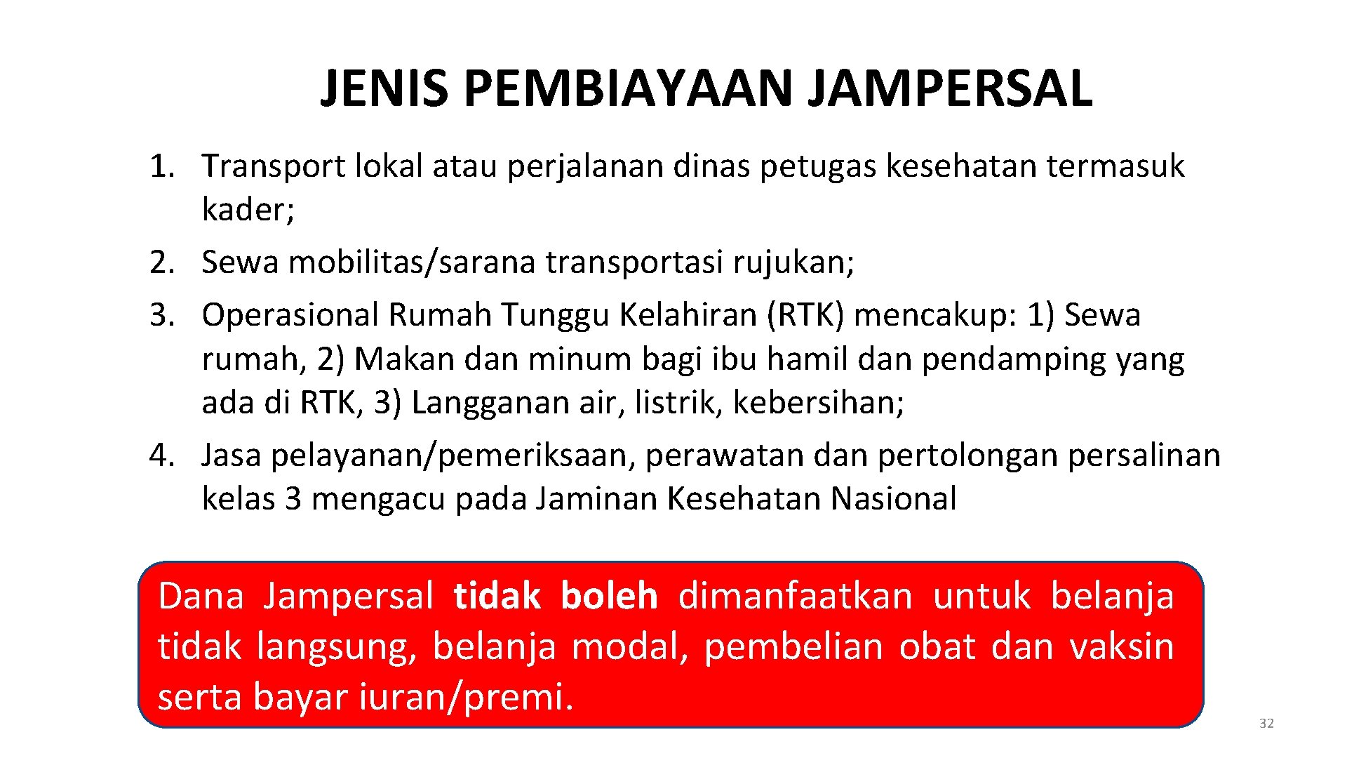 JENIS PEMBIAYAAN JAMPERSAL 1. Transport lokal atau perjalanan dinas petugas kesehatan termasuk kader; 2.