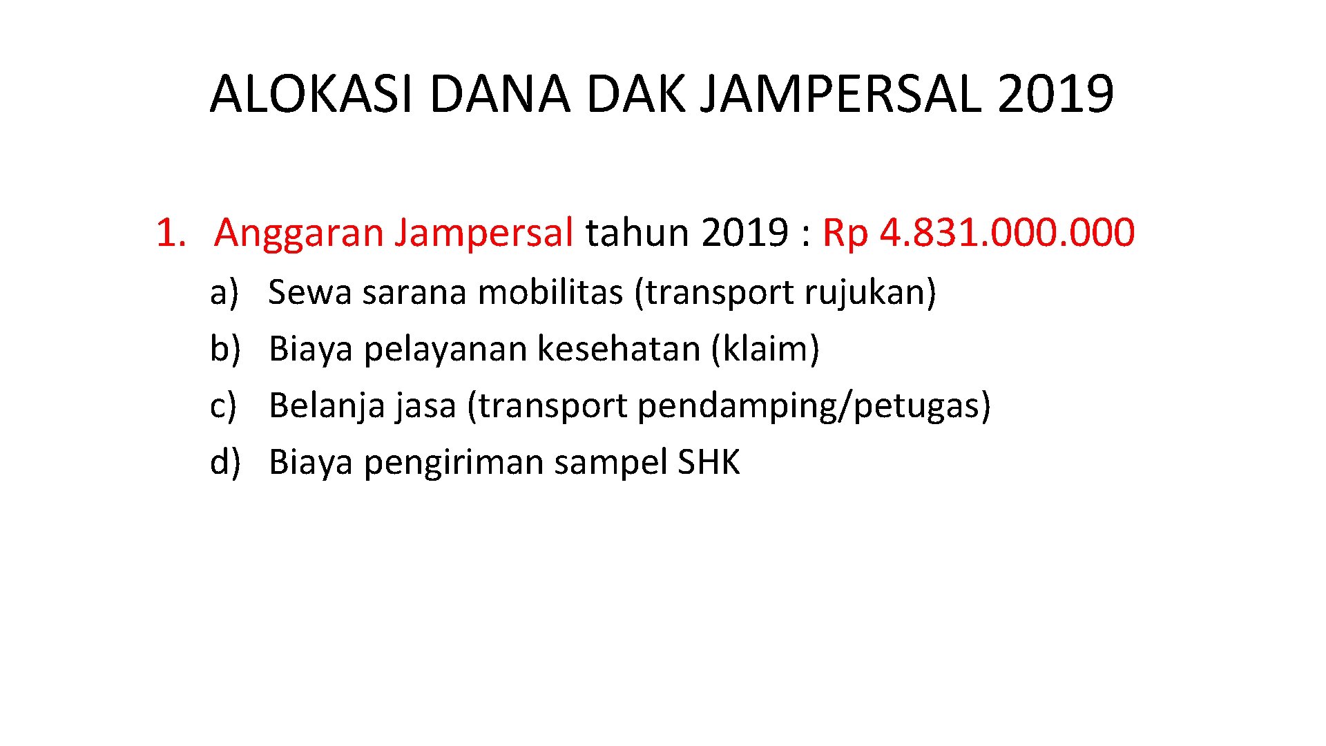 ALOKASI DANA DAK JAMPERSAL 2019 1. Anggaran Jampersal tahun 2019 : Rp 4. 831.