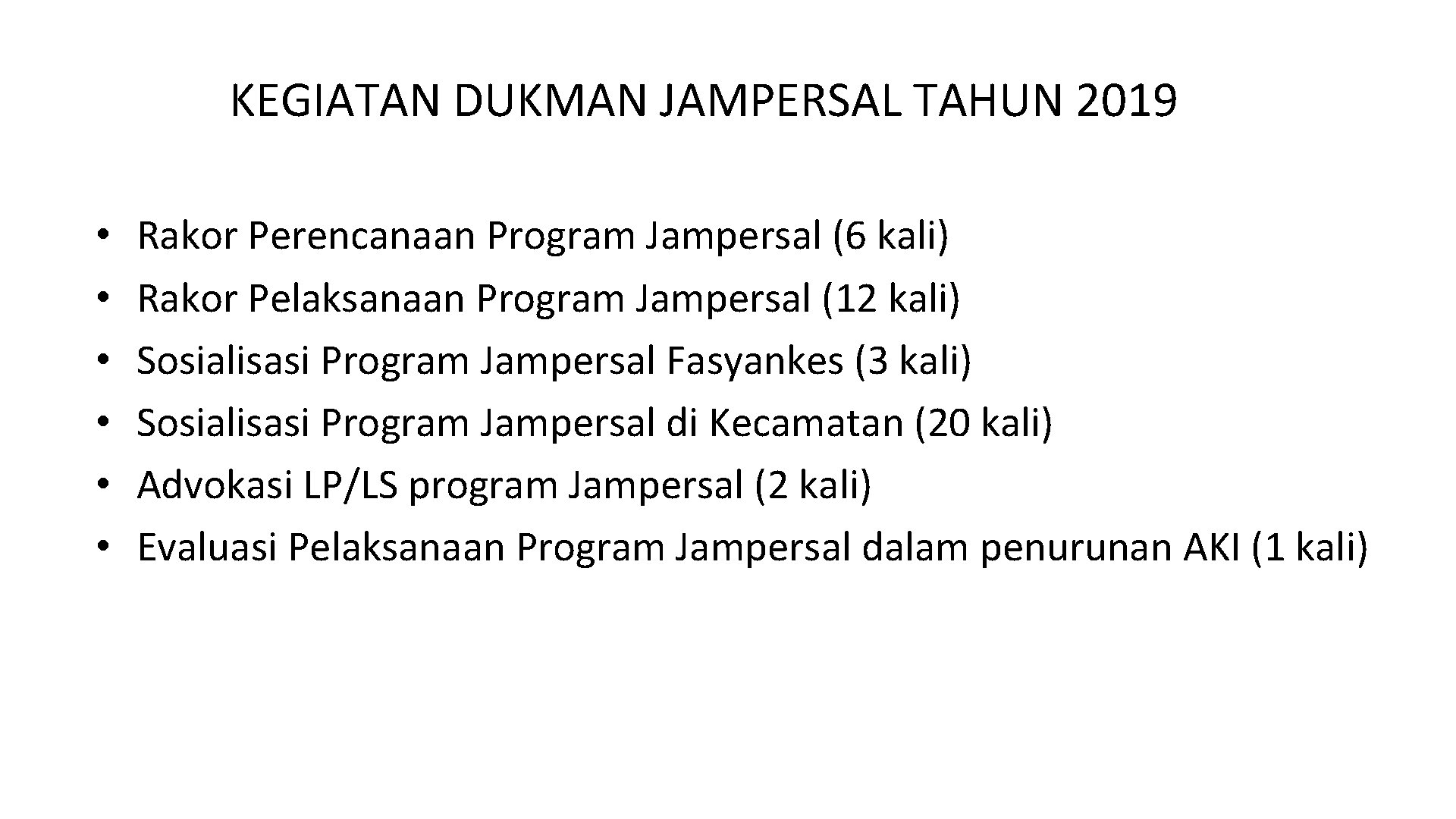 KEGIATAN DUKMAN JAMPERSAL TAHUN 2019 • • • Rakor Perencanaan Program Jampersal (6 kali)