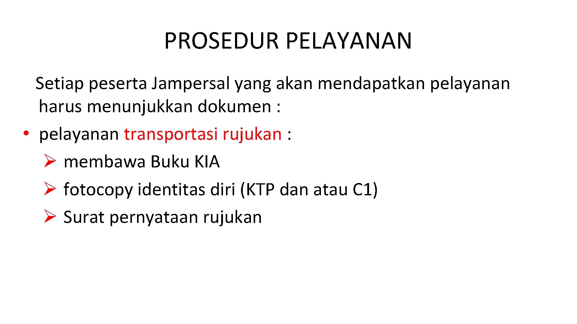 PROSEDUR PELAYANAN Setiap peserta Jampersal yang akan mendapatkan pelayanan harus menunjukkan dokumen : •